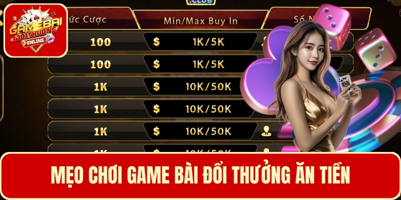 Mẹo chơi Game Bài Đổi Thưởng ăn tiền