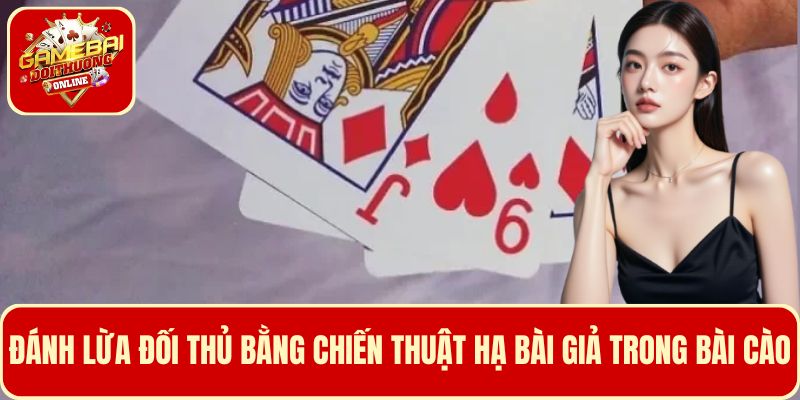 Đánh lừa đối thủ bằng chiến thuật hạ bài giả trong bài cào