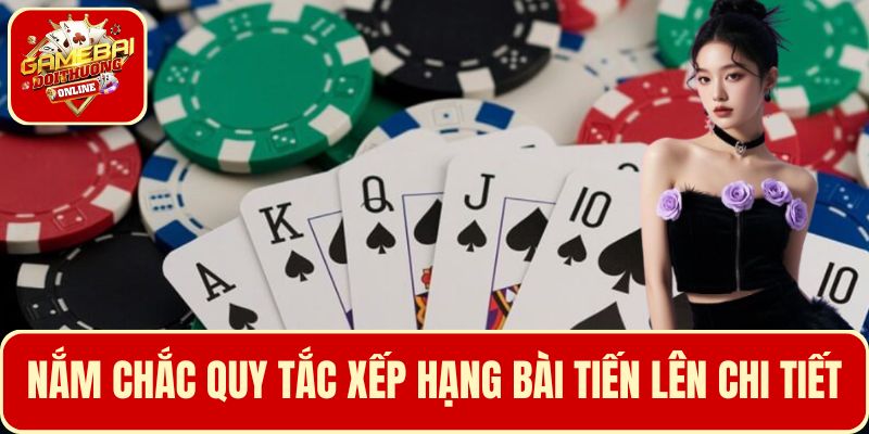 Hiểu rõ quy tắc xếp hạng bài Tiến Lên để áp dụng hiệu quả