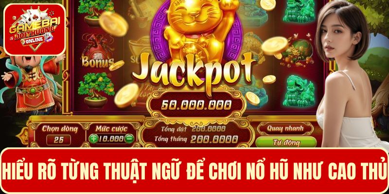 Hiểu rõ từng thuật ngữ để chơi game nổ hũ như cao thủ
