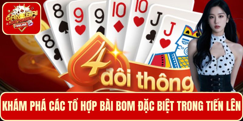 Khám phá các liên kết bài bom đặc biệt trong Tiến Lên