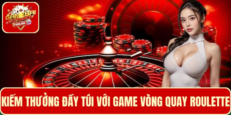 Kiếm thưởng đầy túi với các vòng quay may mắn Roulette