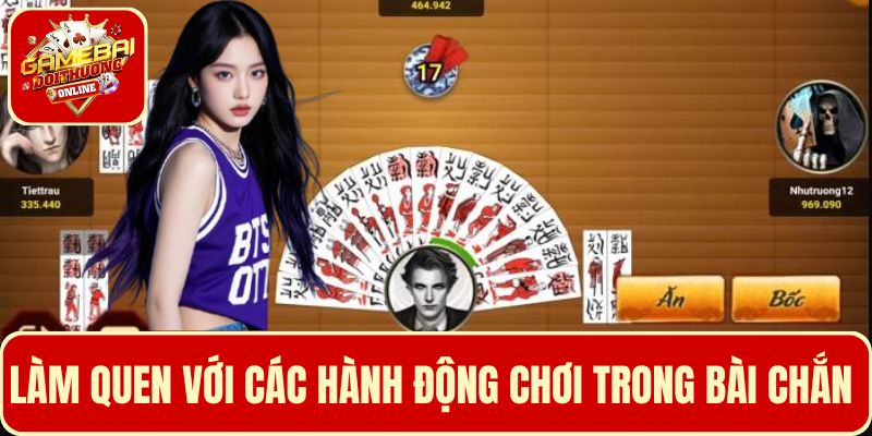 Làm quen các hành động chơi bài Chắn để đưa ra quyết định phù hợp