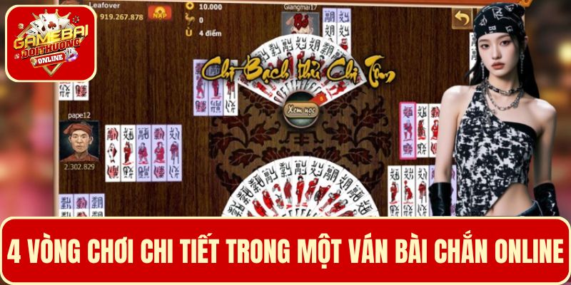 Một ván đánh bài Chắn online diễn ra với 4 vòng chơi chi tiết