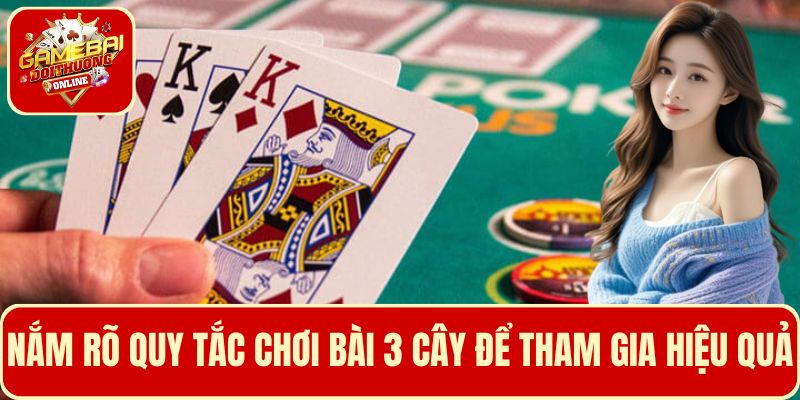 Nắm rõ các quy tắc chơi bài 3 cây để tham gia ván cược hiệu quả