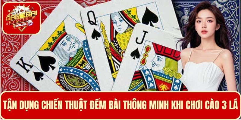 Tận dụng hiệu quả chiến thuật đếm bài thông minh khi chơi cào 3 lá