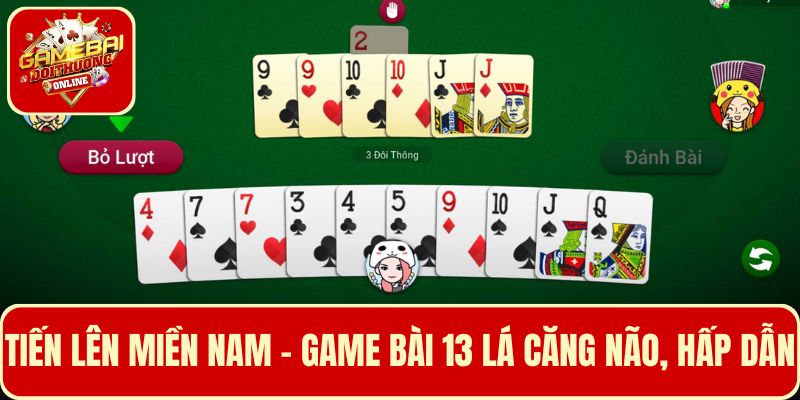 Tiến Lên Miền Nam - tham chiến các ván bài 13 lá căng não, hấp dẫn