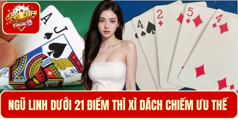 Trường hợp ngũ linh dưới 21 điểm thì xì dách chiếm ưu thế